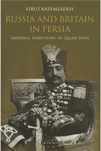Russia and Britain in Persia: Imperial Ambitions in Qajar Iran