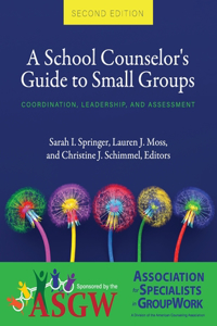 School Counselor's Guide to Small Groups: Coordination, Leadership, and Assessment