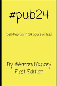 #pub24 Self-Publish in 24 hours or less