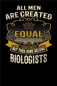 All Men Are Created Equal But Then Some Become Biologists