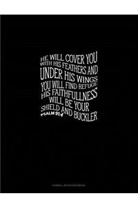 He Will Cover You with His Feathers and Under His Wings You Will Find Refuge. His Faithfulness Will Be Your Shield and Buckler - Psalm 91