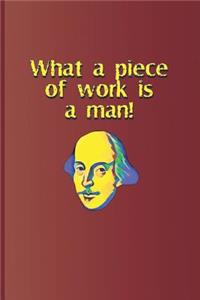 What a Piece of Work Is a Man!