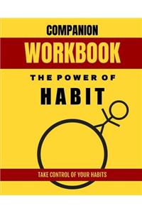 Companion Workbook: The Power of Habit: Take Control of Your Habits