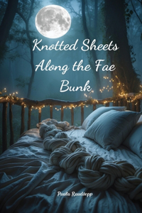 Knotted Sheets Along the Fae Bunk