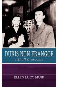 Duris Non Frangor - I Shall Overcome