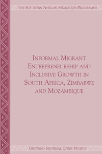 Informal Migrant Entrepreneurship and Inclusive Growth in South Africa, Zimbabwe and Mozambique