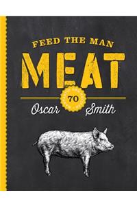 Feed the Man Meat: 70 Mantastic BBQ Recipes