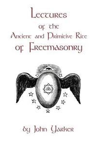 Lectures Of The Ancient And Primitive Rite Of Freemasonry