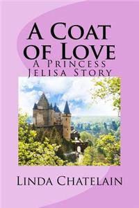 Coat of Love: A Princess Jelisa Story