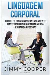 Linguagem Corporal: Como ler Pessoas Instantaneamente, Masterizar Linguagem não Verbal e Analisar Pessoas (Body Language em Português/Portuguese Edition)