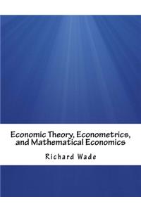 Economic Theory, Econometrics, and Mathematical Economics