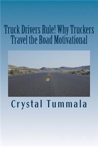 Truck Drivers Rule! Why Truckers Travel the Road Motivational