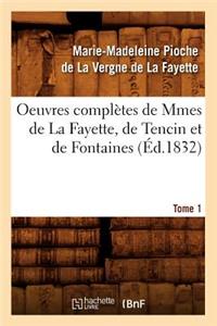 Oeuvres Complètes de Mmes de la Fayette, de Tencin Et de Fontaines. Tome 1 (Éd.1832)