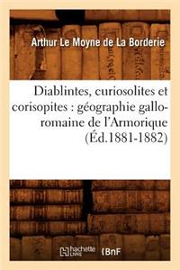 Diablintes, Curiosolites Et Corisopites: Géographie Gallo-Romaine de l'Armorique (Éd.1881-1882)