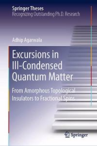 Excursions in Ill-Condensed Quantum Matter: From Amorphous Topological Insulators to Fractional Spins