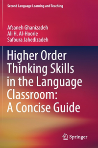 Higher Order Thinking Skills in the Language Classroom: A Concise Guide