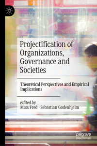 Projectification of Organizations, Governance and Societies