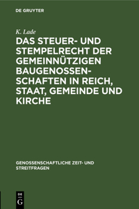 Das Steuer- Und Stempelrecht Der Gemeinnützigen Baugenossenschaften in Reich, Staat, Gemeinde Und Kirche