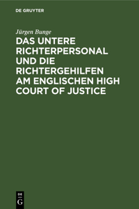 Untere Richterpersonal Und Die Richtergehilfen Am Englischen High Court of Justice