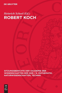 Robert Koch: Zum 100. Jahrestag Der Entdeckung Des Tuberkuloseerregers; Vorträge Und Diskussionbeiträge Der Wissenschaftlichen Festsitzung Des Plenums Und Der Ge