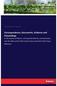 Correspondence, Documents, Evidence and Proceedings