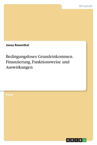 Bedingungsloses Grundeinkommen. Finanzierung, Funktionsweise und Auswirkungen