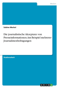 journalistische Akzeptanz von Presseinformationen. Am Beispiel mehrerer Journalistenbefragungen