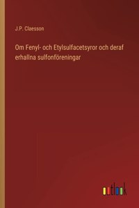 Om Fenyl- och Etylsulfacetsyror och deraf erhallna sulfonföreningar