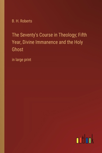 Seventy's Course in Theology; Fifth Year, Divine Immanence and the Holy Ghost