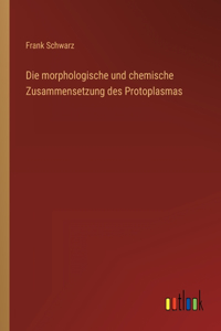 morphologische und chemische Zusammensetzung des Protoplasmas