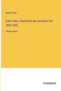 Zehn Jahre. Geschichte der neuesten Zeit. 1840-1850