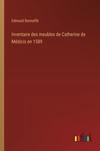 Inventaire des meubles de Catherine de Médicis en 1589