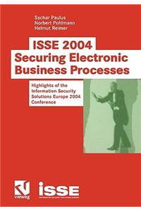 ISSE 2004 -- Securing Electronic Business Processes: Highlights of the Information Security Solutions Europe 2004 Conference