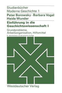 Einführung in Die Geschichtswissenschaft I: Grundprobleme, Arbeitsorganisation, Hilfsmittel