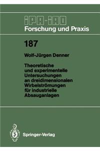 Theoretische Und Experimentelle Untersuchungen an Dreidimensionalen Wirbelströmungen Für Industrielle Absauganlagen