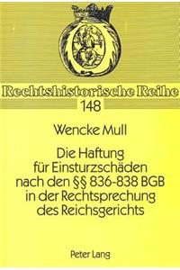 Die Haftung fuer Einsturzschaeden nach den  836-838 BGB in der Rechtsprechung des Reichsgerichts