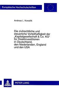 Die Zivilrechtliche Und Steuerliche Vorteilhaftigkeit Der «Kapitalgesellschaft & Co. Kg» Fuer Direktinvestitionen in Deutschland, Den Niederlanden, England Und Den USA