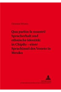 «Qua Parlón Fa Noantri!» Spracherhalt Und Ethnische Identitaet in Chipilo - Einer Sprachinsel Des Veneto in Mexiko