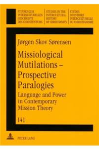 Missiological Mutilations - Prospective Paralogies