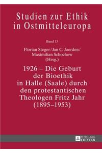 1926 – Die Geburt der Bioethik in Halle (Saale) durch den protestantischen Theologen Fritz Jahr (1895–1953)