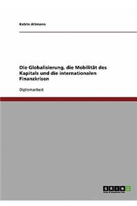 Globalisierung. Die Mobilitat Des Kapitals Und Die Internationalen Finanzkrisen.