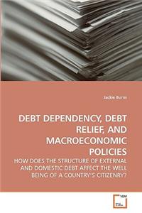 Debt Dependency, Debt Relief, and Macroeconomic Policies