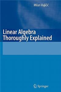 Linear Algebra Thoroughly Explained