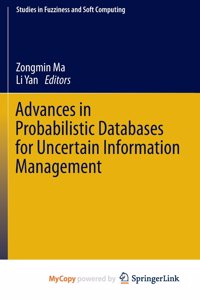 Advances in Probabilistic Databases for Uncertain Information Management