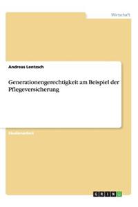 Generationengerechtigkeit am Beispiel der Pflegeversicherung
