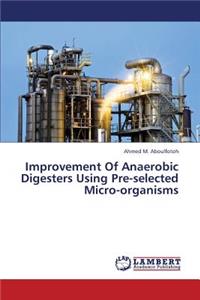 Improvement of Anaerobic Digesters Using Pre-Selected Micro-Organisms
