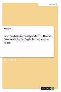 Eine Produktlinienanalyse des 3D-Drucks. Ökonomische, ökologische und soziale Folgen