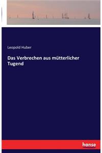 Das Verbrechen aus mütterlicher Tugend