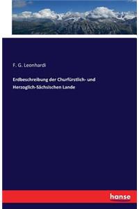 Erdbeschreibung der Churfürstlich- und Herzoglich-Sächsischen Lande