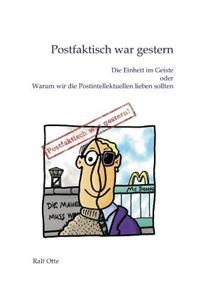 Postfaktisch war gestern